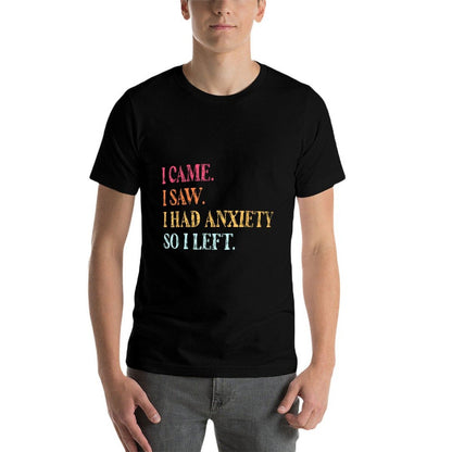 I Came I Saw I Had Anxiety So I Left Funny Saying Gifts  Relaxed-fit T-Shirt