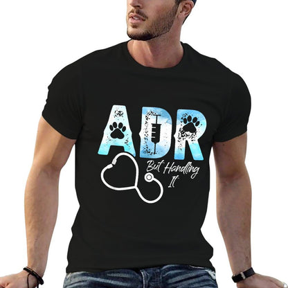 ADR But Handling It Funny Veterinary Veterinarian Vet Tech  Graphic-printed T-Shirt
