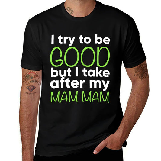 Mam Mam For Kids Funny I Try To Be Good But Take After My  Fade-proof Color T-Shirt