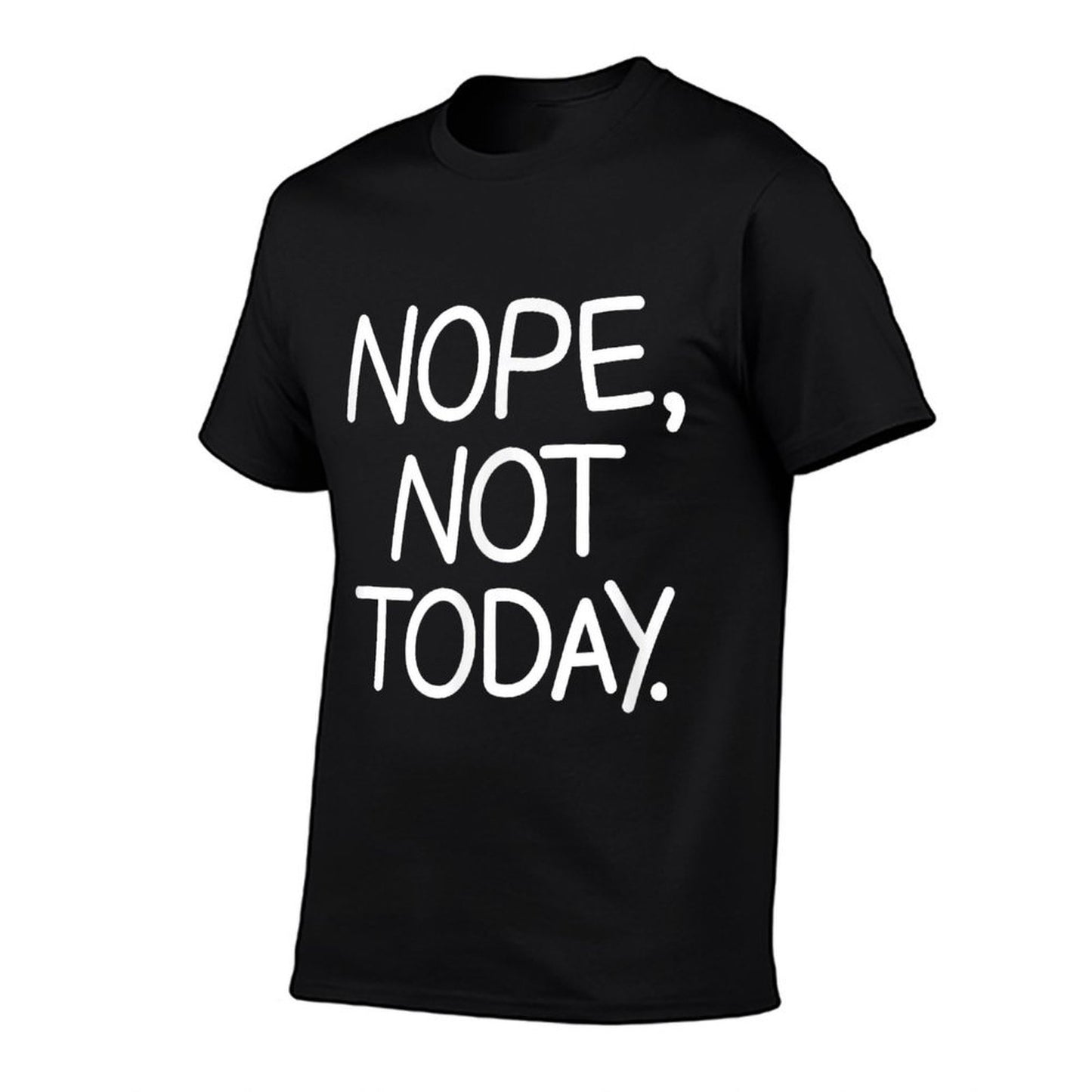 Nope Not Today, Funny, Sarcastic, Jokes, Family Comfortable T-Shirt