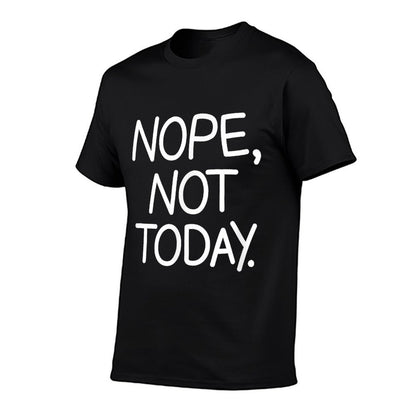 Nope Not Today, Funny, Sarcastic, Jokes, Family Comfortable T-Shirt