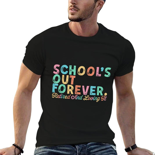 School&#39;s Out Forever Retired Teacher Retirement Gifts 2025  Affordable Price T-Shirt