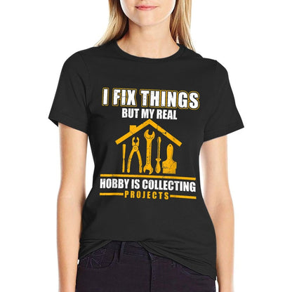 I Fix Things But My Real Hobby Is Collecting Projects  Stretchy T-Shirt