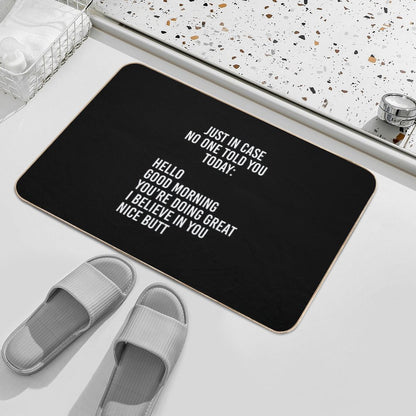 Just in Case No One Told You Today Hello  Good Morning  You're Doing Great  I Believe in You  Pet-Safe Bath Mat