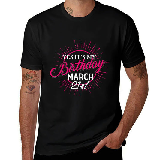 Yes It's My Birthday March 21st Funny Bday Wishes  Wrinkle-resistant T-Shirt