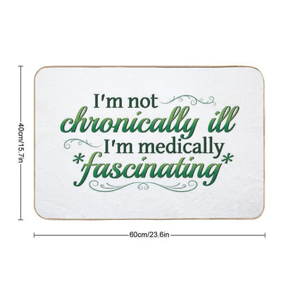 I'm Not Chronically Ill, I'm Medically Fascinating - GreenWhite Durable Bath Mat