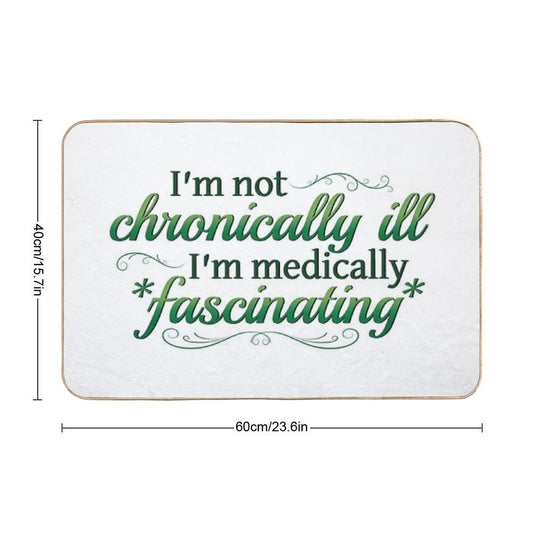 I'm Not Chronically Ill, I'm Medically Fascinating - GreenWhite Durable Bath Mat