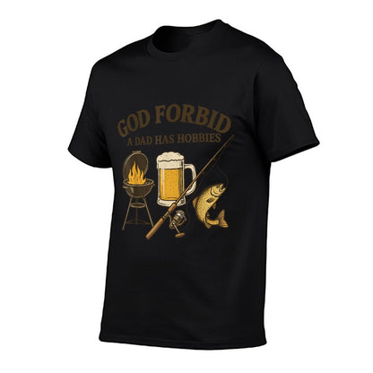 God Forbid A Dad Has Hobbies Fathers Day BBQ Fishing Lover  Graphic-printed T-Shirt