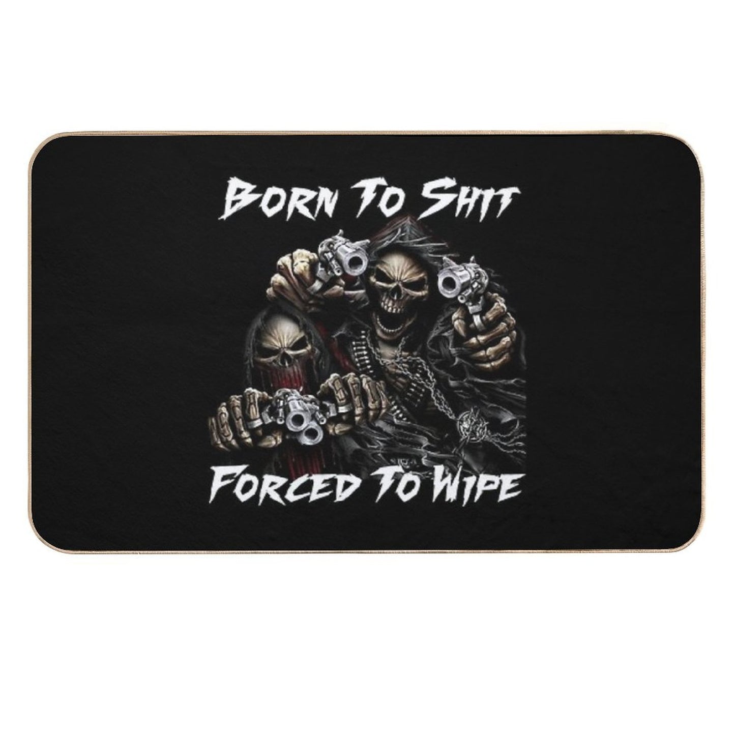 Born To Shit Forced To Wipe 2 Funny Skull Badass Skeleton with Guns Meme  Odorless Bath Mat