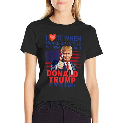 I Love When I Wake Up In Morning & Donald Trump Is President  Trendy Pattern T-Shirt