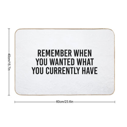 Remember When You Wanted What You Currently Have  Stain-Proof Bath Mat