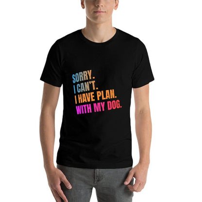 Sorry I Can’t I Have Plan With My Dog Funny Quote  Wrinkle-resistant T-Shirt