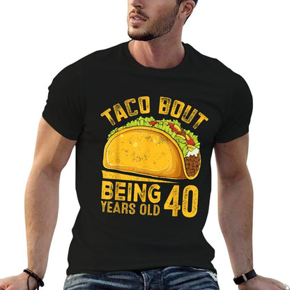 Funny 40th Birthday Taco Bout Being 40 Years Old  High-quality Stitching T-Shirt