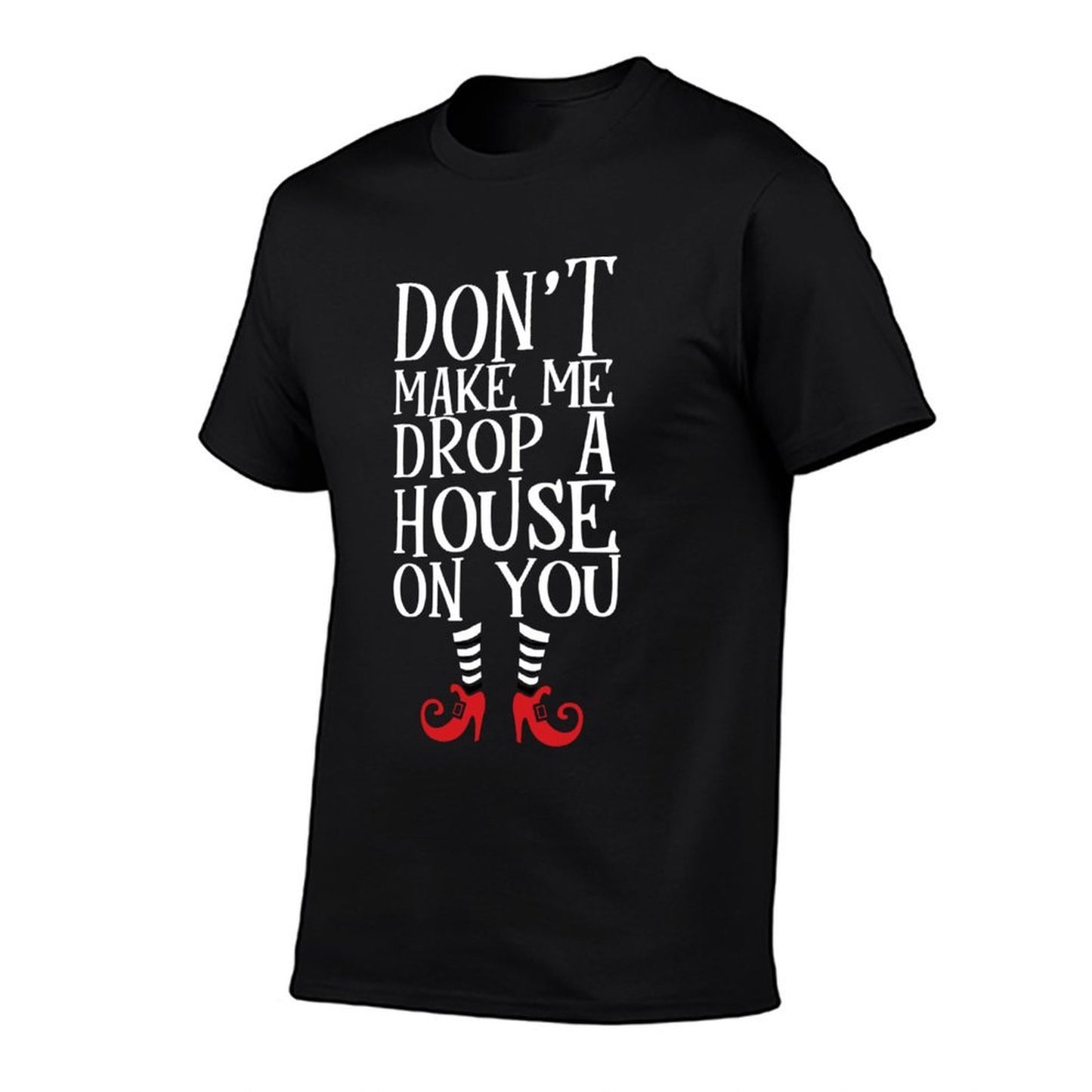 Don&#39;t Make Me Drop A House On You Shirt Wicked Funny  Ribbed Collar T-Shirt