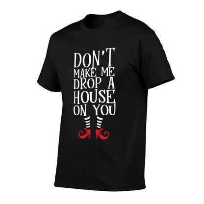 Don&#39;t Make Me Drop A House On You Shirt Wicked Funny  Ribbed Collar T-Shirt