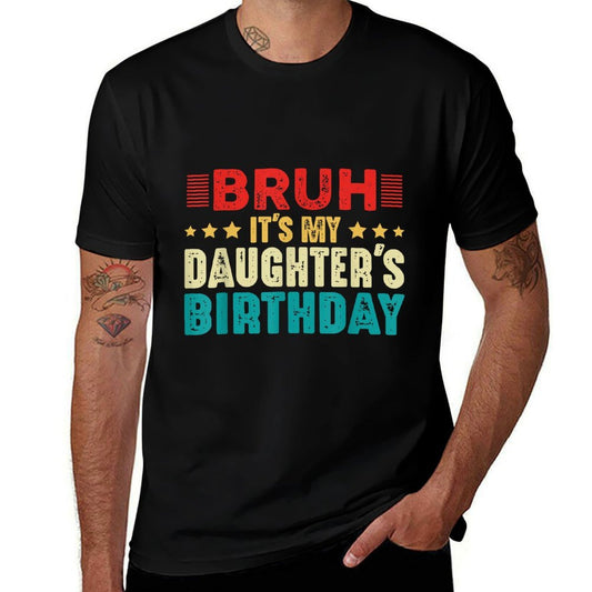 Bruh It's My Daughter's Birthday Vintage Funny Dad Mom  Cotton T-Shirt
