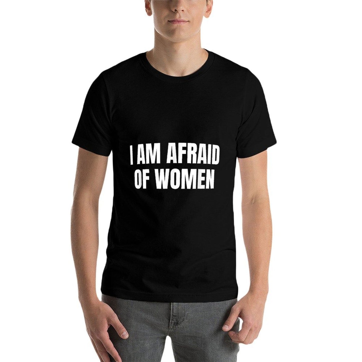 I Am Afraid Of Women - Funny  Summer-ready Fabric T-Shirt
