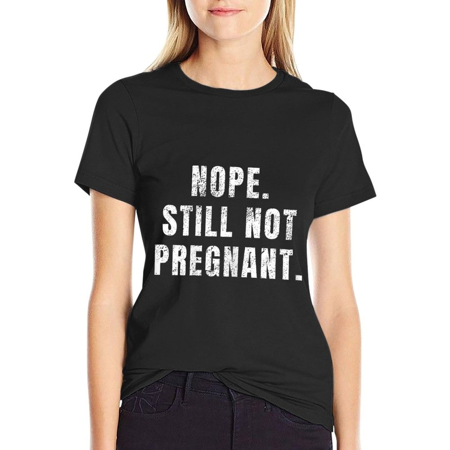 Womens Nope Still Not Pregnant T  Soft T-Shirt