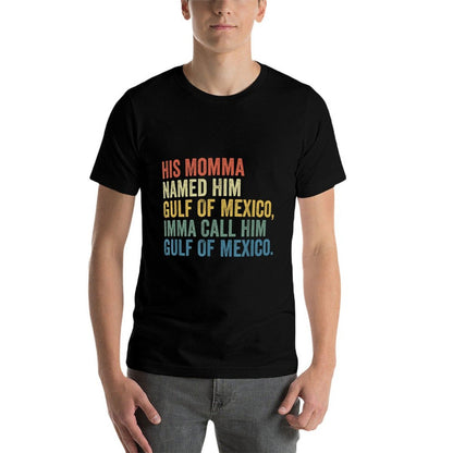 His Momma Named Him Gulf Of Mexico Funny  Graphic-printed T-Shirt