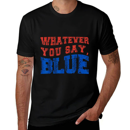 Whatever You Say Blue Funny Baseball  Tagless Design T-Shirt