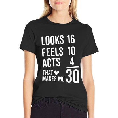 Thirty Birthday Looks 16 Feels 10 Acts 4 Funny 30th Birthday  Fade-proof Color T-Shirt