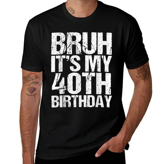 Bruh It's My 40th Birthday Gifts 40 Years Old Birthday  Tagless Design T-Shirt