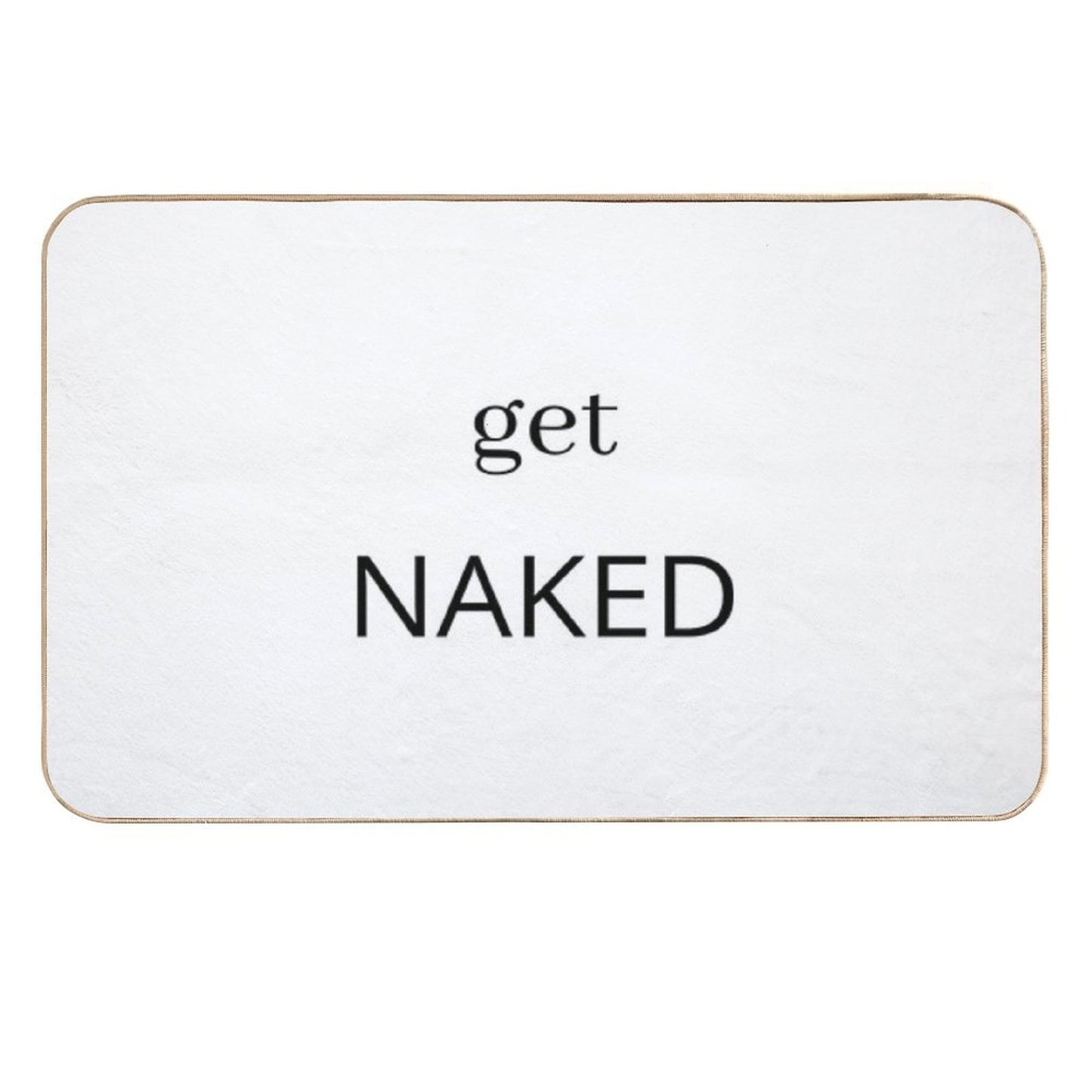 Get Naked, Funny Saying  Repositionable Bath Mat