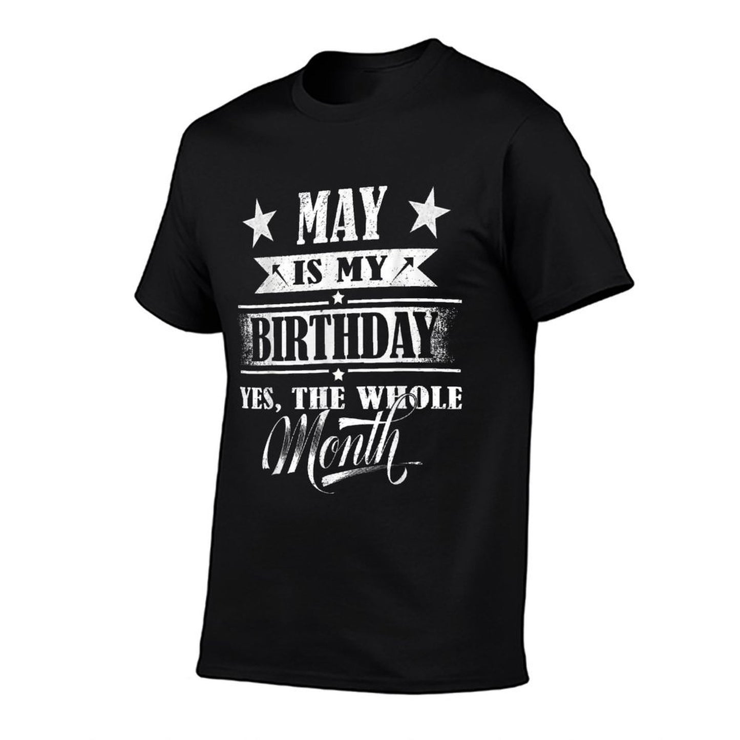 May Is My Birthday Yes The Whole Month For Men Women Girls  Fade-proof Color T-Shirt
