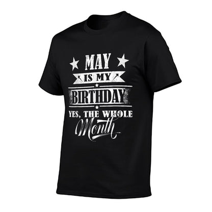 May Is My Birthday Yes The Whole Month For Men Women Girls  Fade-proof Color T-Shirt