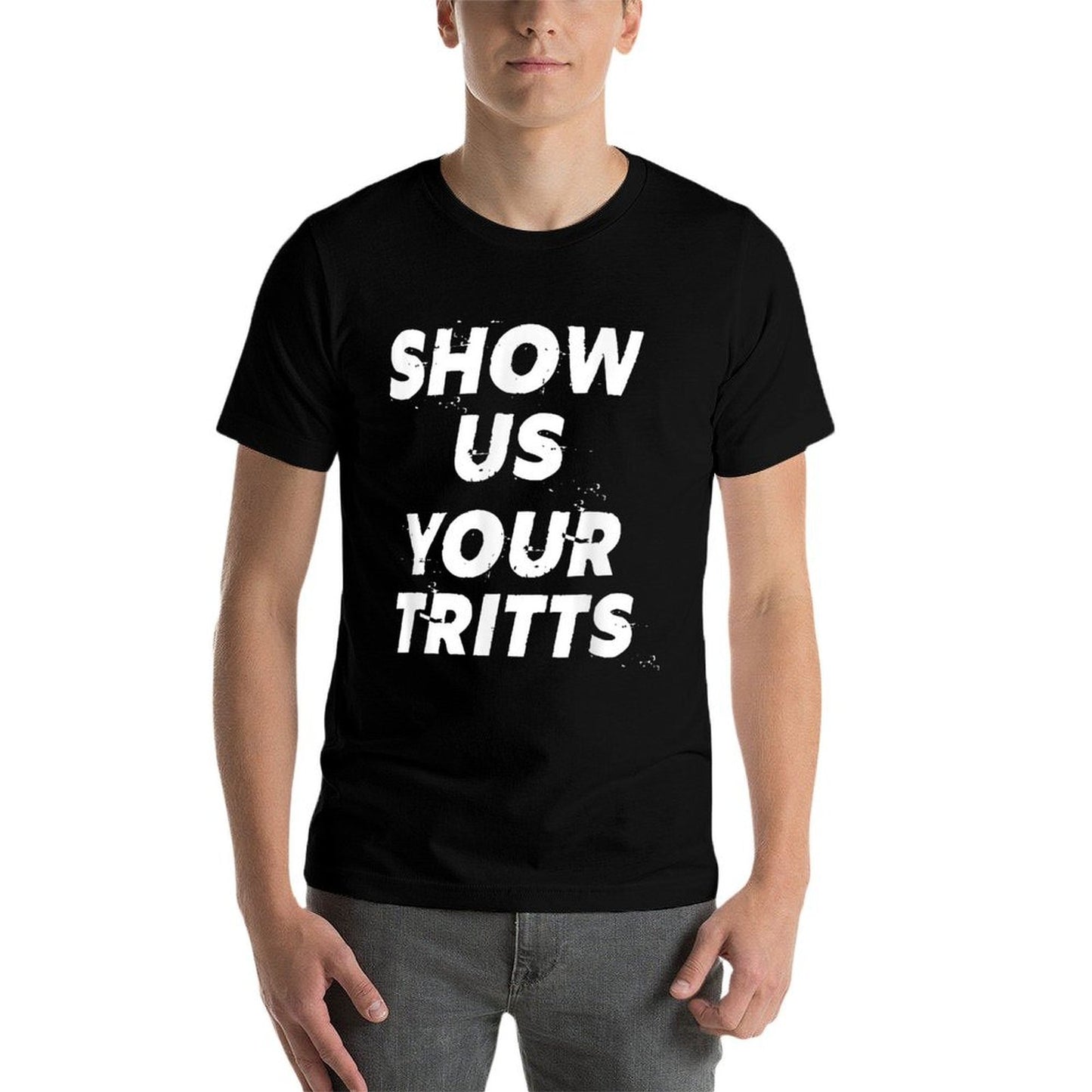 Show Us Your Tritts  Tagless Design T-Shirt