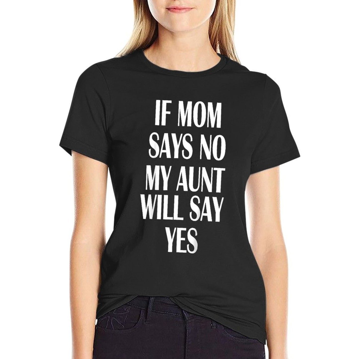 If Mom Says No My Aunt Will Say Yes For Kids Youths  Stretchy T-Shirt