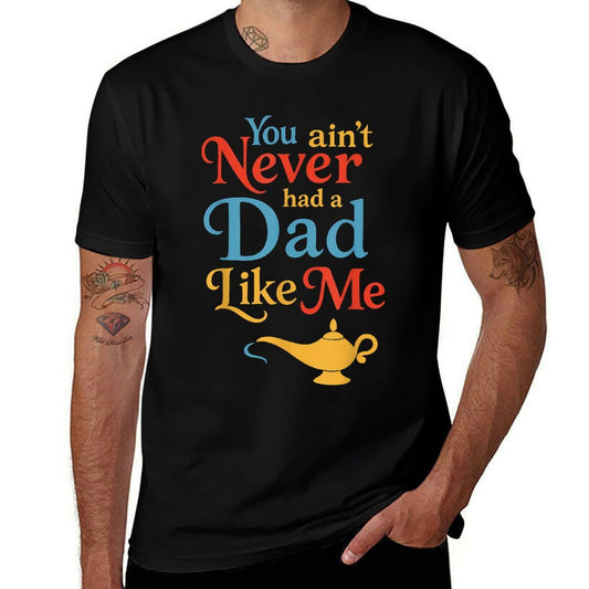 You Aint Never Had A Dad Like Me Funny Dad Meme  Breathable T-Shirt