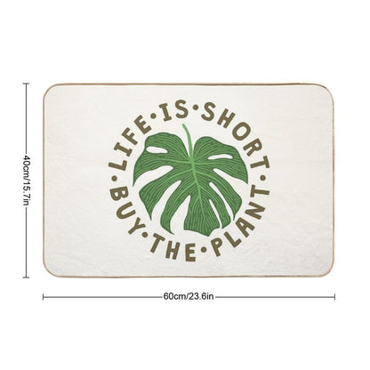 Life Is Short Buy The Plant.  Repositionable Bath Mat