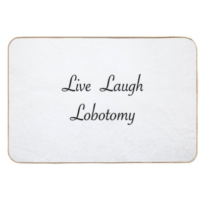 Live Laugh Lobotomy.  Repositionable Bath Mat