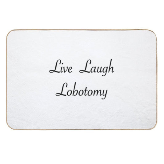 Live Laugh Lobotomy.  Repositionable Bath Mat