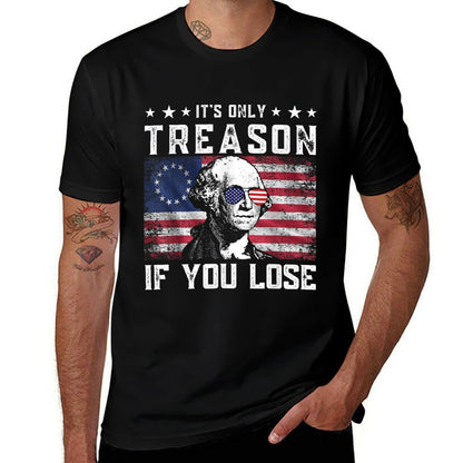 George Washington Its Only Treason If You Lose 4th Of July  Affordable Price T-Shirt