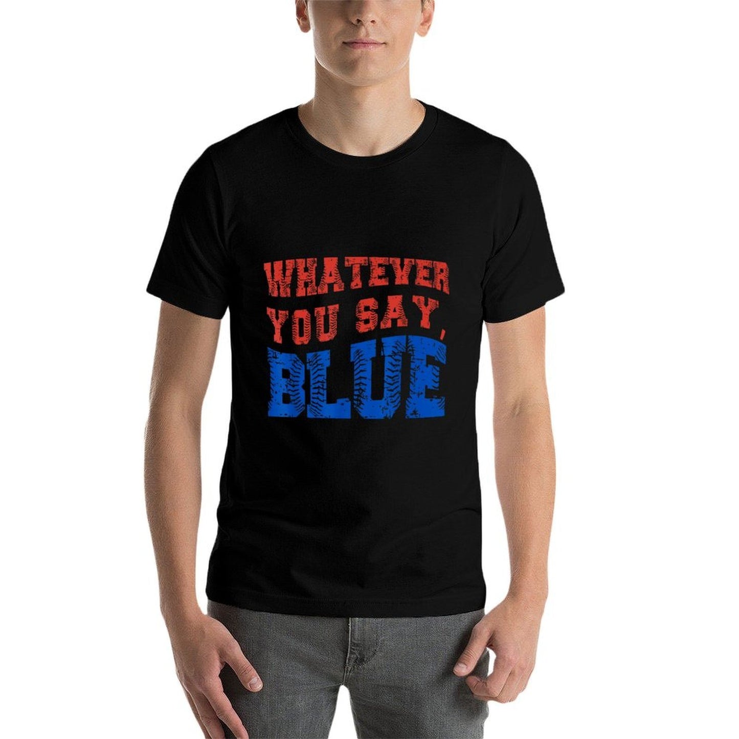 Whatever You Say Blue Funny Baseball  Tagless Design T-Shirt