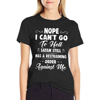 Nope I Cant Go to Hell Satan Still Has A Restraining Order  Trendy Pattern T-Shirt