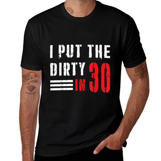 I Put The Dirty In 30 30th Birthday Party Dirty 30 Birthday  Slim-fit Cut T-Shirt