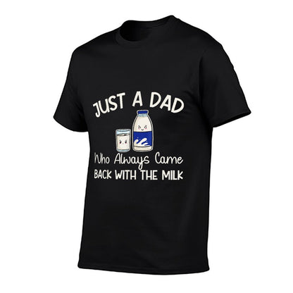 Just A Dad Who Always Came Back With The Milk Fathers Day  Durable T-Shirt