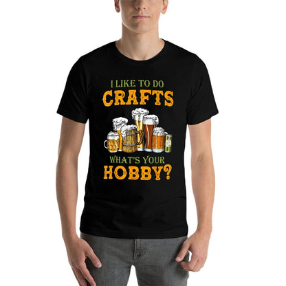 Funny I Like To Do Crafts Whats Your Hobby Craft Beer Drink  Cotton T-Shirt