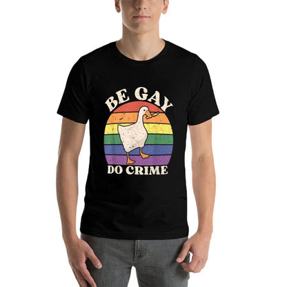 Be Gay Do Crime Funny Meme Goose Rainbow LGBT Lesbian Pride  Fade-proof Color T-Shirt