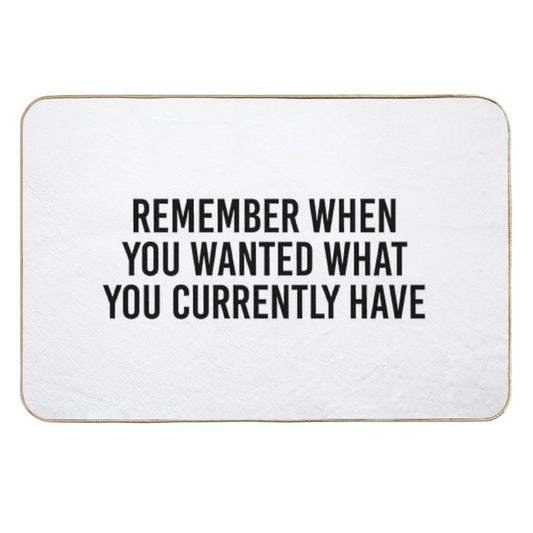 Remember When You Wanted What You Currently Have  Stain-Proof Bath Mat
