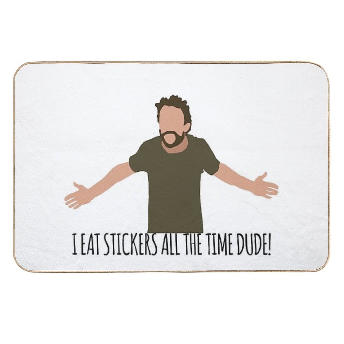I Eat Stickers All The Time Dude  Non-Slip Bath Mat
