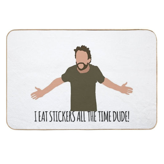 I Eat Stickers All The Time Dude  Non-Slip Bath Mat