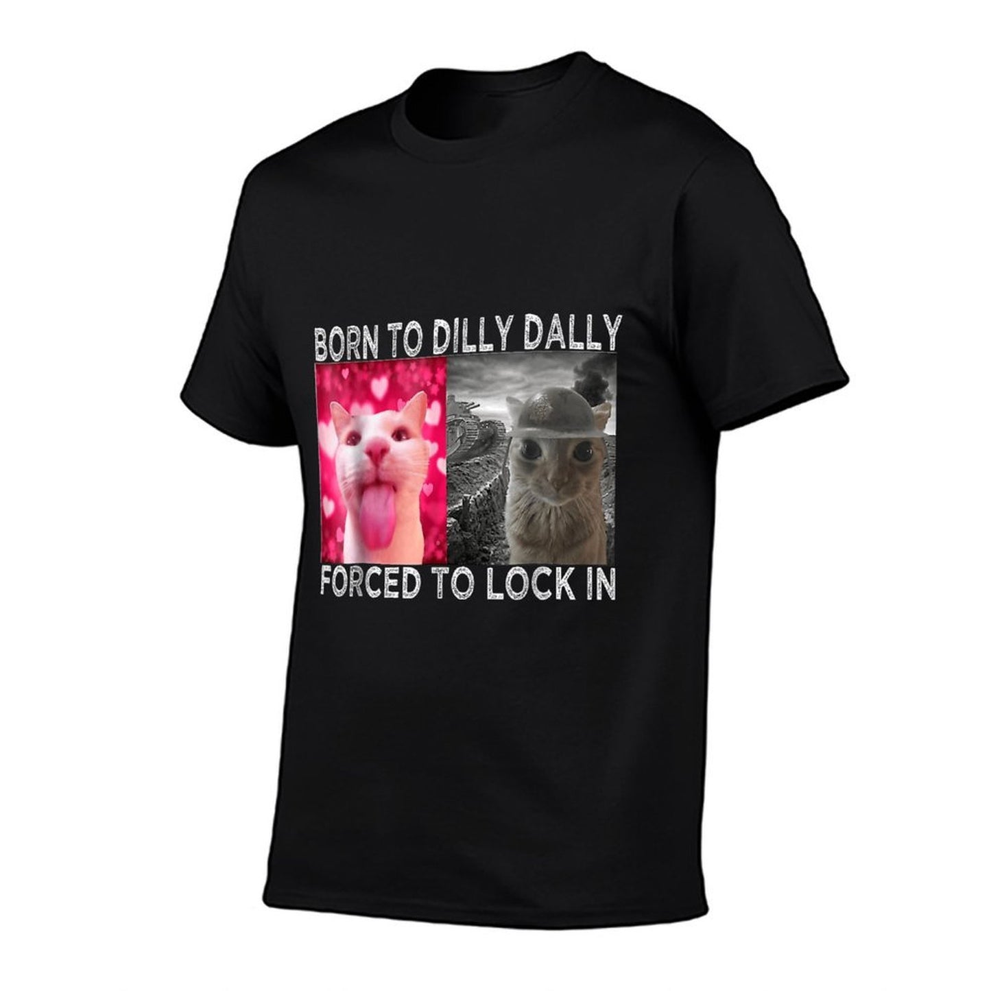 Born To Dilly Dally Forced To Lock In Cat Meme  Affordable Price T-Shirt