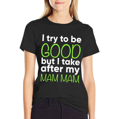 Kids Mam Mam For Kids Funny I Try To Be Good But Take After My  Relaxed-fit T-Shirt