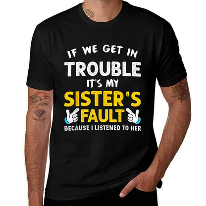 If We Get In Trouble Its My Sisters Fault Funny  Stretchy T-Shirt