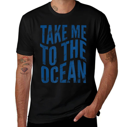 Take Me To The Ocean Gift for Beach And Ocean Lovers  Versatile T-Shirt