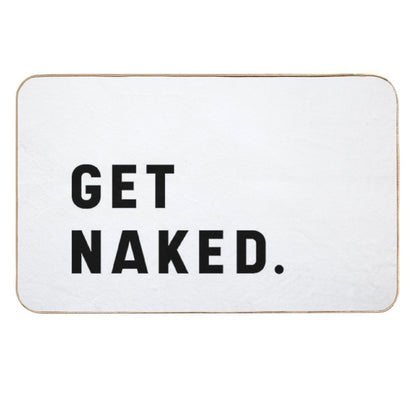 Get Naked - Funny Saying  Easy To Clean Bath Mat